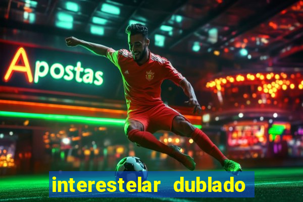 interestelar dublado 4k interestelar filme completo dublado